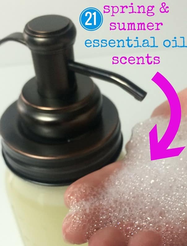 homemade foaming hand soap with essential oils { recipes for 21 spring & summer scents}