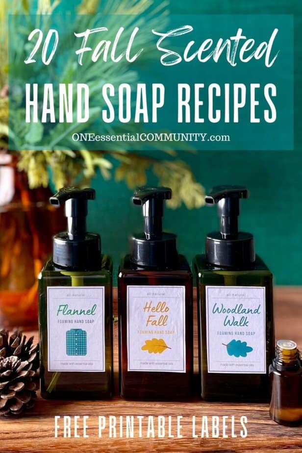 20 fall scented hand soap recipes by oneessentialcommunity.com -- 3 foaming soap bottles and essential oil bottle -- flannel, hello fall, and woodland walk scents -- free printable labels